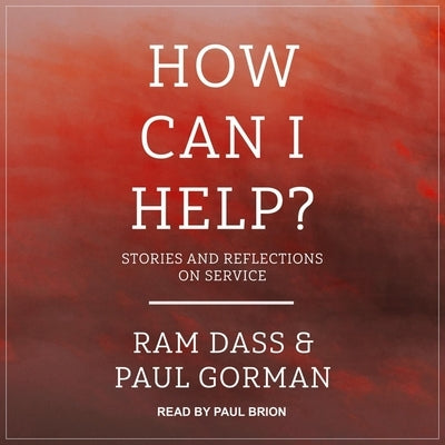 How Can I Help?: 8 Ways You Can Support Someone You Care about with Anxiety or Obsessional Problems by Dass, Ram