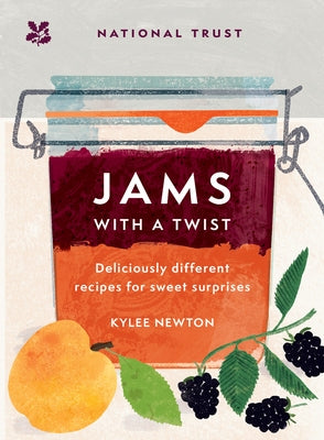 Jams with a Twist: Deliciously Different Recipes for Sweet Surprises by Newton, Kylee