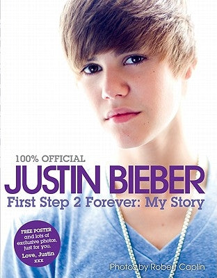 Justin Bieber: First Step 2 Forever: My Story by Bieber, Justin