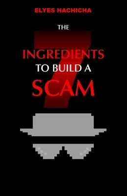 The 7 Ingredients to Build a Scam by Hachicha, Elyes