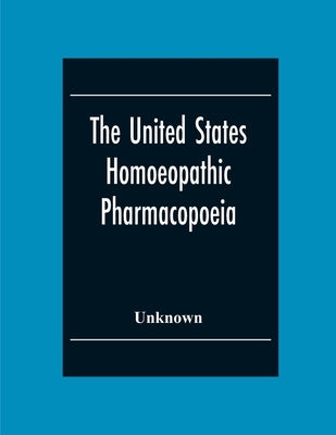 The United States Homoeopathic Pharmacopoeia by Unknown