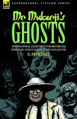 Mr. Mukerji's Ghosts - Supernatural Tales from the British Raj Period by India's Ghost Story Collector by Mukerji, S.