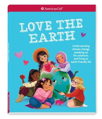 Love the Earth: Understanding Climate Change, Speaking Up for Solutions, and Living an Earth-Friendly Life by Hammond, Mel