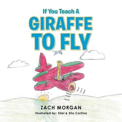 If You Teach a Giraffe to Fly by Morgan, Zach