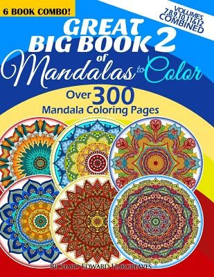 Great Big Book 2 Of Mandalas To Color - Over 300 Mandala Coloring Pages - Vol. 7,8,9,10,11 & 12 Combined: 6 Book Combo - Ranging From Simple & Easy To by Hargreaves, Richard Edward