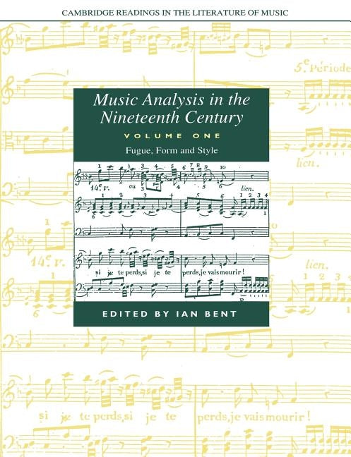 Music Analysis in the Nineteenth Century: Volume 1, Fugue, Form and Style by Bent, Ian