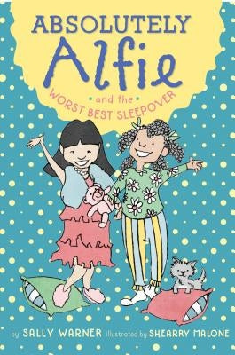 Absolutely Alfie and the Worst Best Sleepover by Warner, Sally