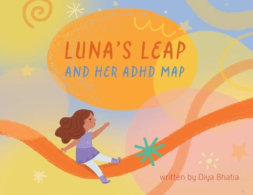 Luna's Leap and Her ADHD Map by Bhatia, Diya Manesh