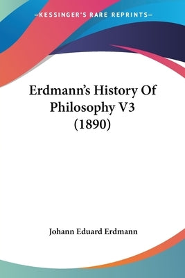 Erdmann's History Of Philosophy V3 (1890) by Erdmann, Johann Eduard