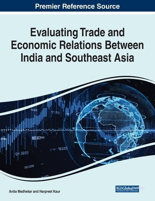 Evaluating Trade and Economic Relations Between India and Southeast Asia by Medhekar, Anita