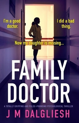 Family Doctor: A totally gripping and pulse-pounding psychological thriller by Dalgliesh, J. M.