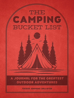 The Camping Bucket List: A Journal for the Greatest Outdoor Adventures by Ballister, Tucker Simmons