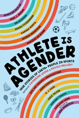 Athlete Is Agender: True Stories of LGBTQ+ People in Sports by Locke, Katherine