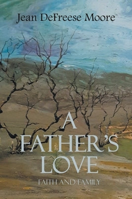 A Father's Love: Faith and Family by Moore, Jean Defreese