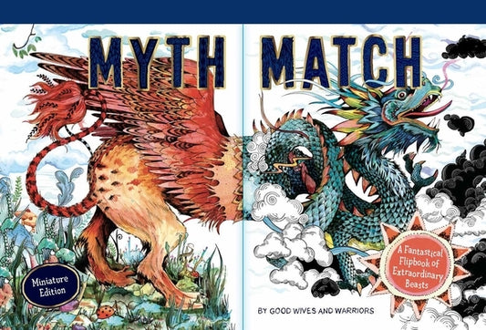 Myth Match Miniature: A Fantastical Flipbook of Extraordinary Beasts by Good Wives and Warriors