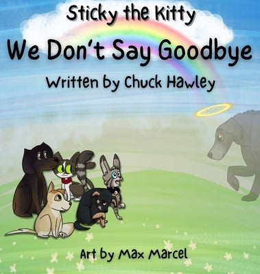 Sticky the Kitty - We Don't Say Goodbye by Hawley, Chuck