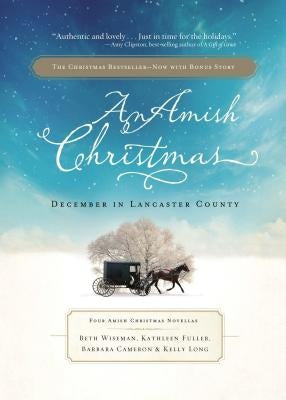 An Amish Christmas: December in Lancaster County: Four Amish Christmas Novellas by Wiseman, Beth