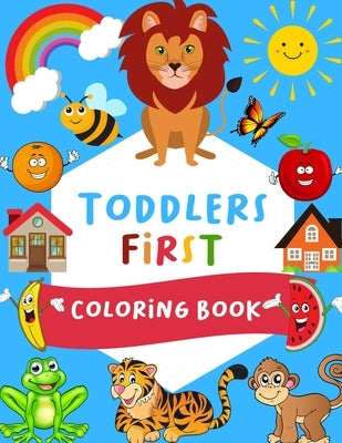 Toddlers First Coloring Book: Cute and Fun 60 Coloring Pages of Toddlers. Color And Learn Easy.( Educational coloring book for toddlers and kids ) by Mfh Press House