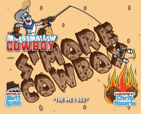 The Marshmallow Cowboy - S'more Cowboy: The Me I See by Rush, Matthew D. D.