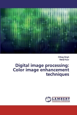 Digital image processing: Color image enhancement techniques by Singh, Dilbag