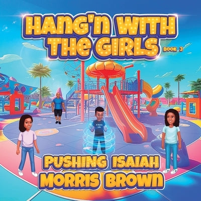 Hang'n with the Girls: Pushing Isaiah - Book 3 by Brown, Morris