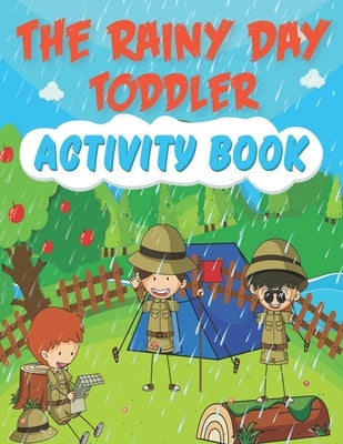 The Rainy Day Toddler Activity Book: Addition Sum up Connect the dots Counting Match the shapes Find and color Trace the shapes and copy Finish the sh by Williams, John Clever