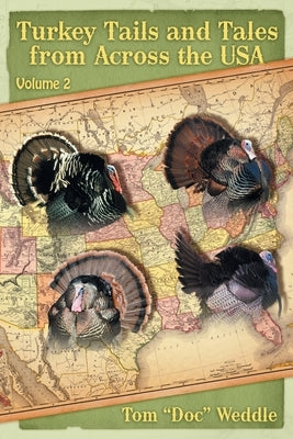 Turkey Tails and Tales from Across the USA: Volume 2 by Weddle, Tom Doc