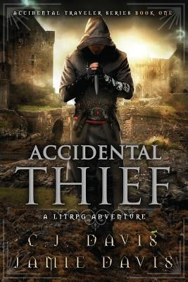 Accidental Thief: Book One in the LitRPG Accidental Traveler Adventure by Davis, Jamie