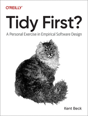 Tidy First?: A Personal Exercise in Empirical Software Design by Beck, Kent