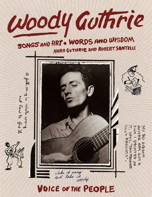 Woody Guthrie: Songs and Art * Words and Wisdom by Santelli, Robert