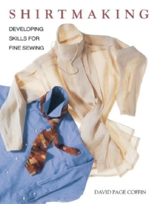 Shirtmaking: Developing Skills for Fine Sewing by Coffin, David Page