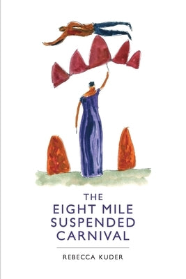 The Eight Mile Suspended Carnival by Kuder, Rebecca