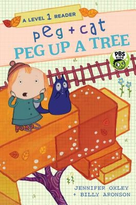 Peg + Cat: Peg Up a Tree: A Level 1 Reader by Oxley, Jennifer