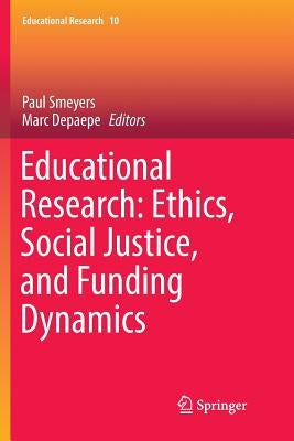 Educational Research: Ethics, Social Justice, and Funding Dynamics by Smeyers, Paul