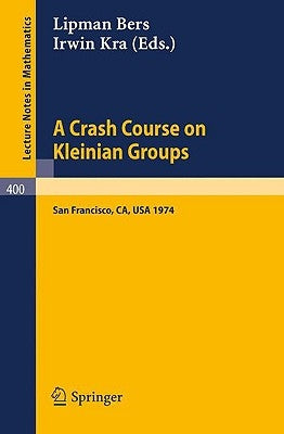 A Crash Course on Kleinian Groups: Lectures Given at a Special Session at the January 1974 Meeting of the American Mathematical Society at San Francis by Bers, L.