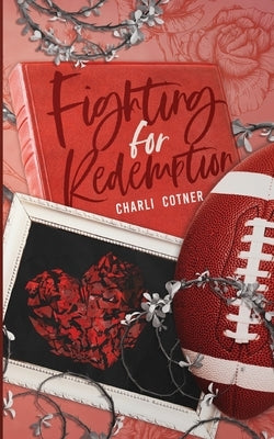 Fighting for Redemption: Graduating Early Was Supposed to Be My Escape-Until I Had to Play 'Therapist' to My Best Friend's NFL Star Brother by Cotner, Charli