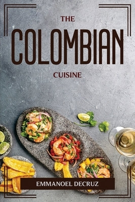 The Colombian Cuisine by Emmanoel Decruz