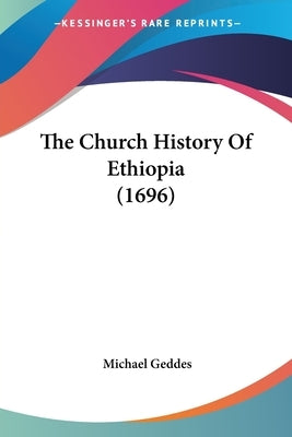 The Church History Of Ethiopia (1696) by Geddes, Michael