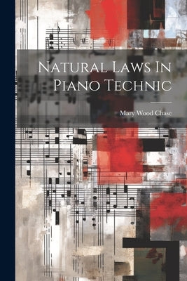 Natural Laws In Piano Technic by Chase, Mary Wood