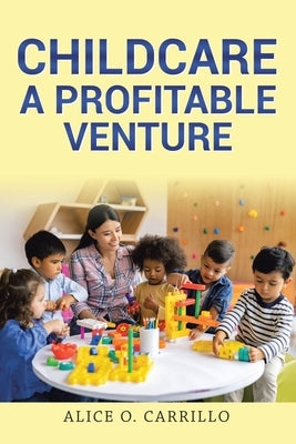 Childcare: A Profitable Venture by Carrillo, Alice O.