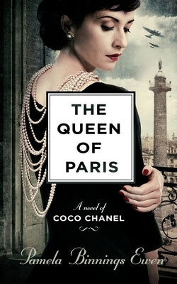 The Queen of Paris: A Novel of Coco Chanel by Binnings Ewen, Pamela