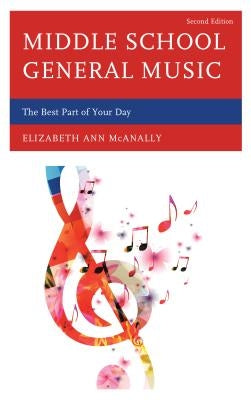 Middle School General Music: The Best Part of Your Day by McAnally, Elizabeth Ann