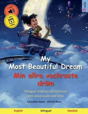 My Most Beautiful Dream - Min allra vackraste dröm (English - Swedish): Bilingual children's picture book with online audio and video by Haas, Cornelia