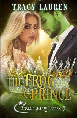 The Frog Prince: Cosmic Fairy Tales by Lauren, Tracy