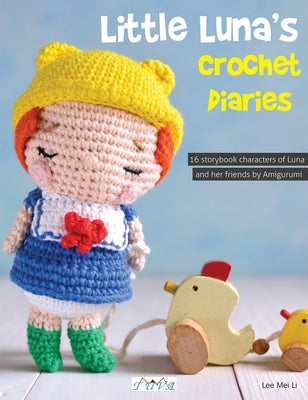 Little Luna's Crochet Diaries: 16 Storybook Characters of Luna and Her Friends by Amigurumei by Li, Lee Mei