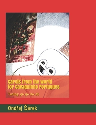 Carols from the world for Cavaquinho Portugues: Tuning: g4-g4-b4-d5 by Sarek, Ondrej