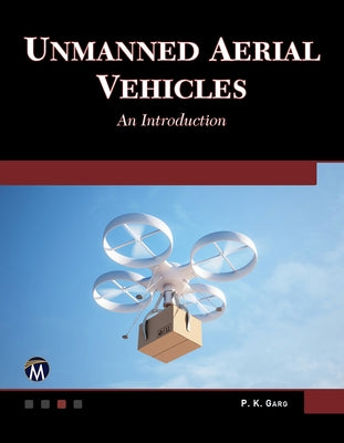 Unmanned Aerial Vehicles: An Introduction by Garg, P. K.