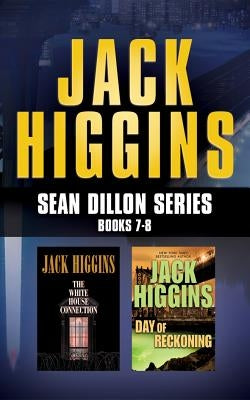 Jack Higgins - Sean Dillon Series: Books 7-8: The White House Connection, Day of Reckoning by Higgins, Jack