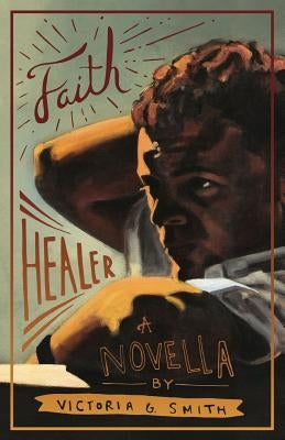 Faith Healer by Smith, Victoria G.