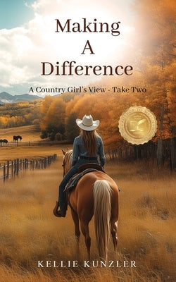 Making A Difference: A Country Girl's View - Take Two by Kunzler, Kellie